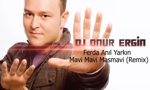Dj Onur Ergin & Ferda Anıl Yarkın - Mavi Mavi Masmavi Remix