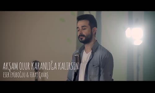  Eser Eyüboğlu & Fırat Çavaş - Akşam Olur Karanlığa Kalırsın