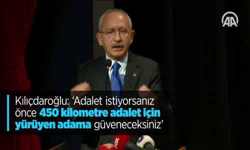 Kılıçdaroğlu: 450 Kilometre Adalet İçin Yürüyen Adama Güveneceksiniz