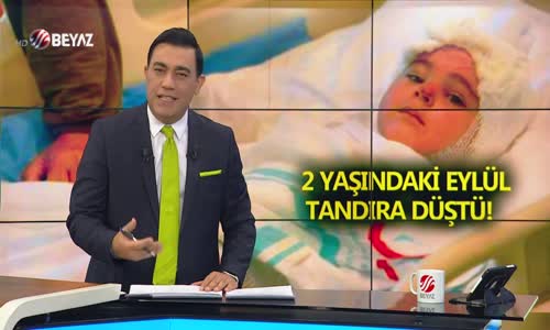 2 YAŞINDAKİ EYLÜL TANDIRA DÜŞTÜ!