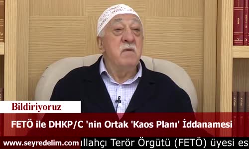 FETÖ ile DHKP/C 'nin Ortak 'Kaos Planı' İddanamesi