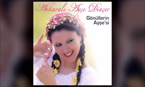 Ankaralı Ayşe Dinçer - Seviyorum Diyen Dili Seveyim 