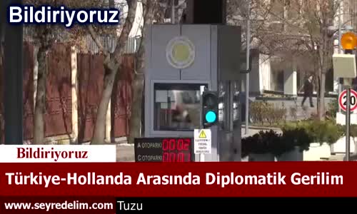 Türkiye Hollanda Arasında Diplomatik Gerilim