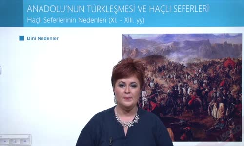 EBA TARİH LİSE - TÜRKİYE TARİHİ - ANADOLU'NUN TÜRKLEŞMESİ VE HARÇLI SEFERLERİ -  HAÇLI SEFERLERİNİN NEDENLERİ (XI.-XIII. YY)