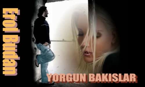 Erol Budan - Yorgun Bakışlar