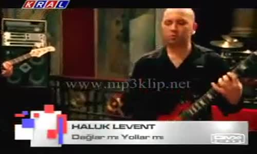 Haluk Levent Dağlar Mı Yollar Mı