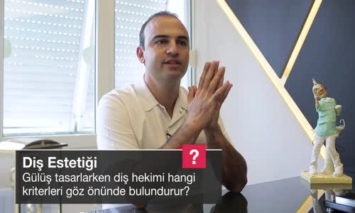 Gülüş Tasarlarken Diş Hekimi Hangi Kriterleri Göz Önünde Bulundurur