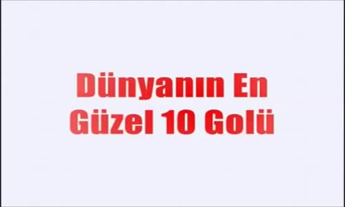 Dünyada atılan en iyi 10 gol