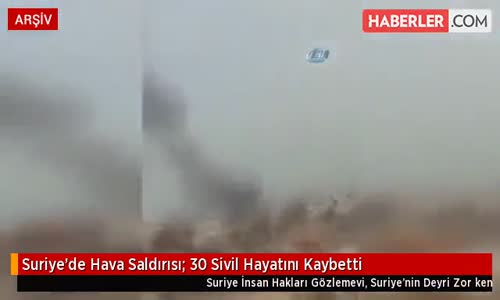 Suriye'de Hava Saldırısı- 30 Sivil Hayatını Kaybetti