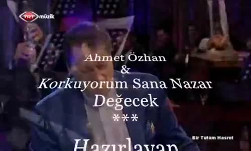 Ahmet Özhan Korkuyorum Sana Nazar Değecek