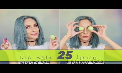 Sebile Ölmez - Lip Balm'ın 25 Farklı Kullanım Şekli