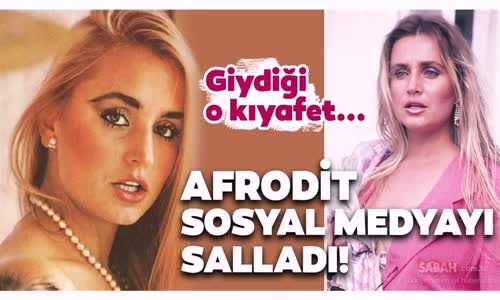 Afrodit Banu Alkan Sosyal Medyayı Salladı