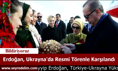 Erdoğan, Ukrayna'da Resmi Törenle Karşılandı