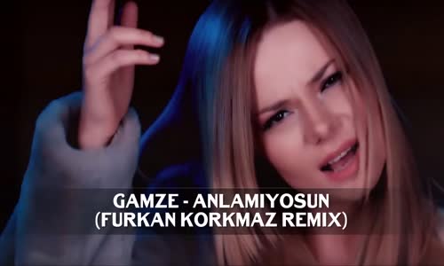 Gamze Ökten  - Anlamıyosun ( Remix )