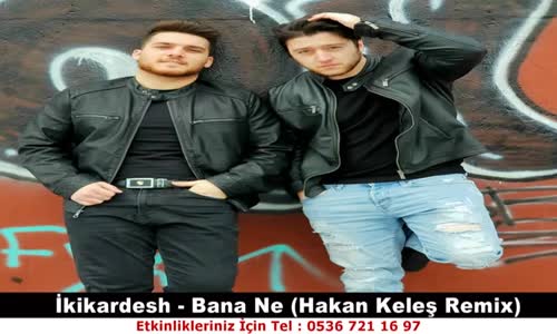İkikardesh - Bana Ne Hakan Keleş Remix