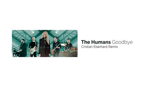 The Humans - Goodbye Cristian Eberhard Remix