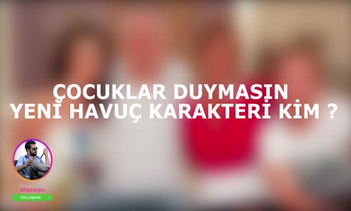 Çocuklar Duymasın Dizisi Yeni Havuç Karakteri Kim
