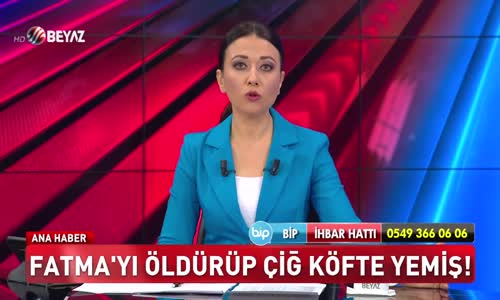 Fatma'yı öldürüp çiğ köfte yemiş!