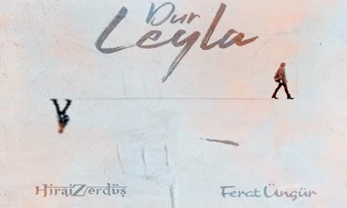 HiraiZerdüş - Ferat ÜNGÜR - Dur Leyla 