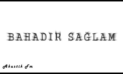 Bahadır Sağlam - Sigaramın Dumanına Sarsam