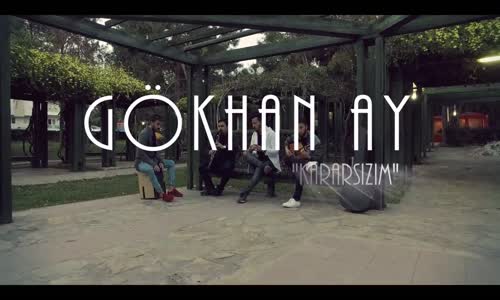 Gökhan Ay - Kararsızım 
