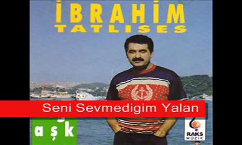 İbrahim Tatlıses - Seni Sevmediğim Yalan