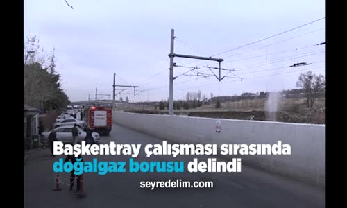 Başkentray Çalışması Sırasında Doğalgaz Borusu Delindi