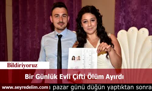 Bir Günlük Evli Çifti Ölüm Ayırdı