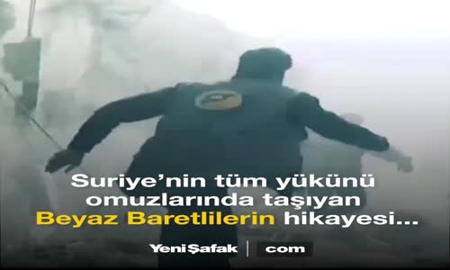 Beyaz Baretlilerin Duygulandıran Hikayesi