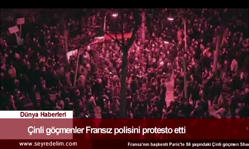 Dünya Haber: Çinli Göçmenler Fransız Polisini Protesto etti