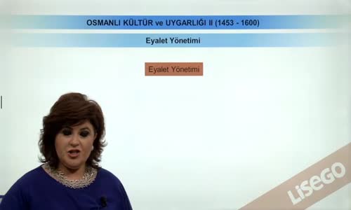 EBA TARİH LİSE - OSMANLI DEVLETİ KÜLTÜR VE UYGARLIĞI-EYALET YÖNETİMİ