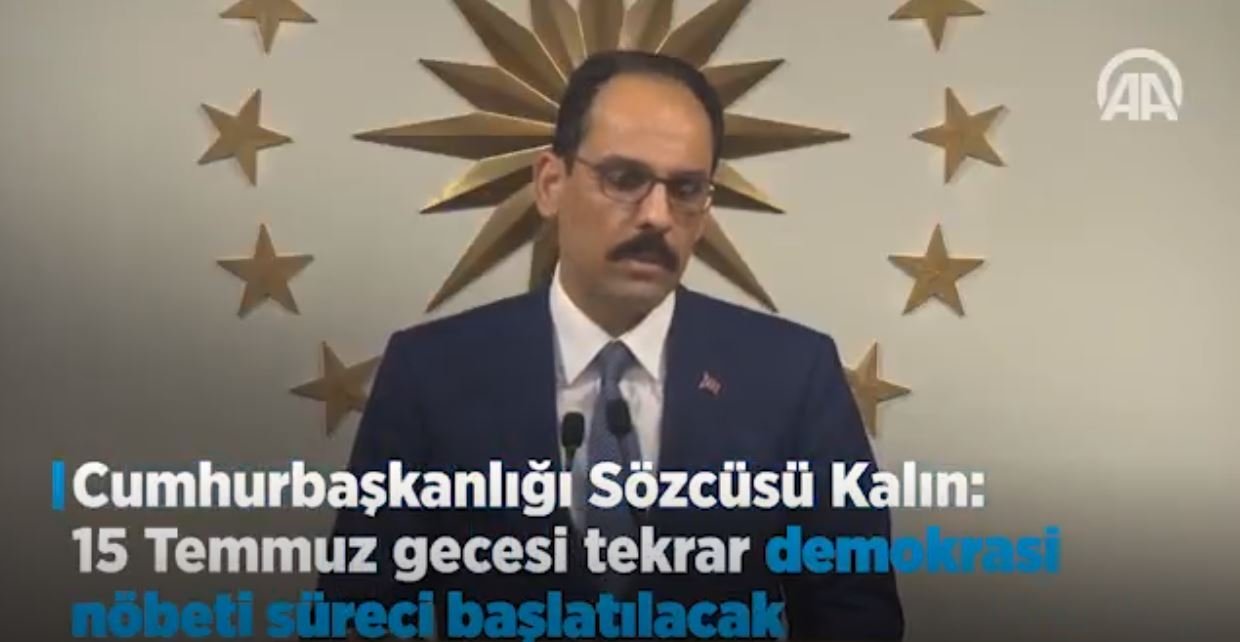 Cumhurbaşkanlığı Sözcüsü Kalın 15 Temmuz Gecesi Tekrar Demokrasi Nöbeti Süreci Başlatılacak 