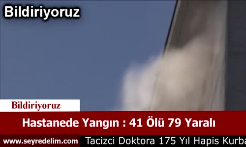 Hastanede Yangın 41 Ölü 79 Yaralı
