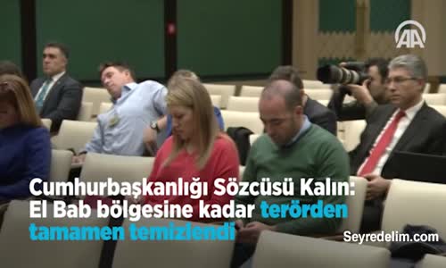 Cumhurbaşkanlığı Sözcüsü Kalın: El Bab Bölgesine Kadar Terörden Tamamen Temizlendi
