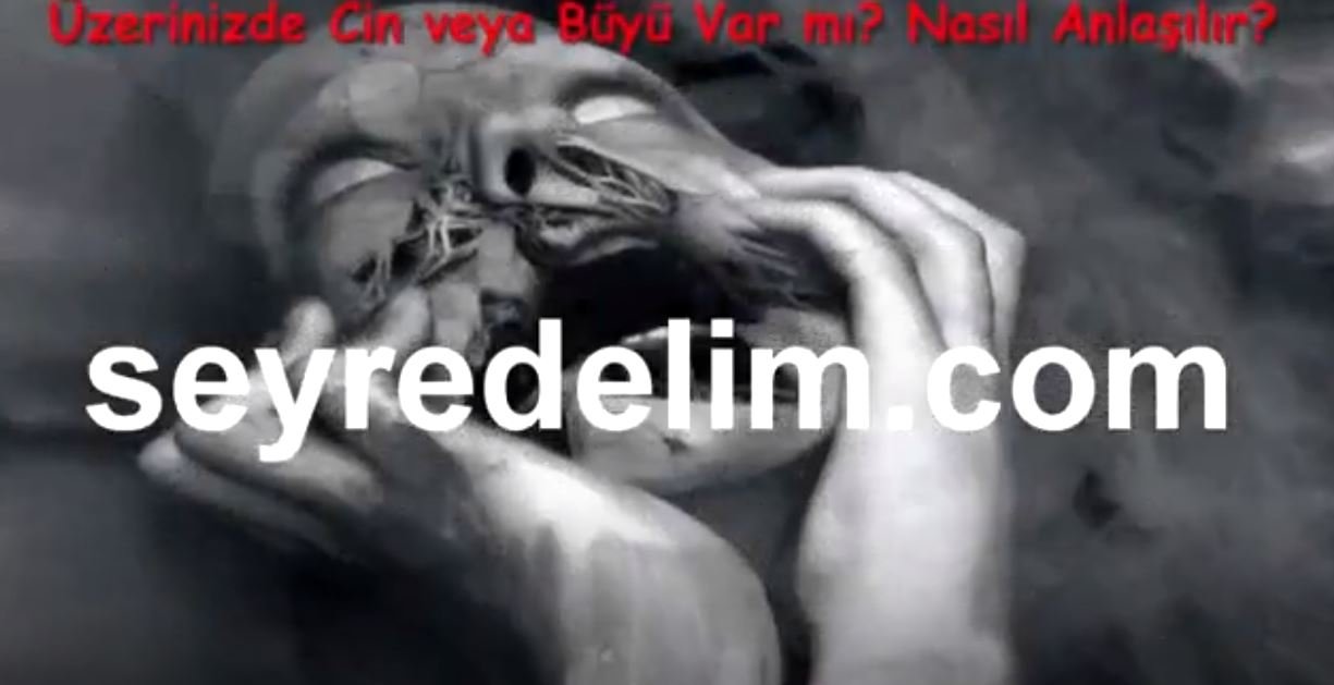 Üzerinizde Cin veya Büyü Var mı Nasıl Anlaşılır