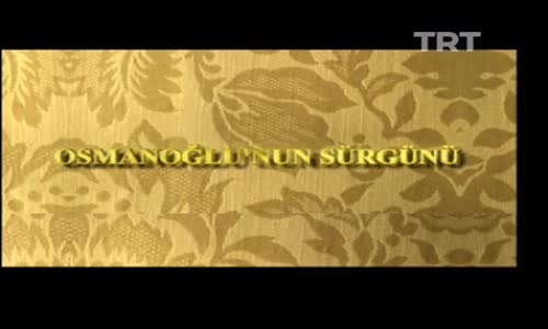 Osmanoğlu'nun Sürgünü 4.Bölüm İzle