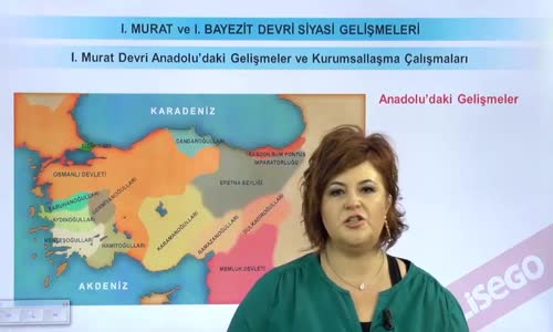 EBA TARİH LİSE - BEYLİKTEN DEVLET'E GEÇİŞ - I. MURAT VE I. BAYEZİT DEVRİ SİYASİ GELİŞMELER-I.MURAT DEVRİ ANADOLU'DAKİ GELİŞMELER VE KURUMSALLAŞMA ÇALIŞMALARI