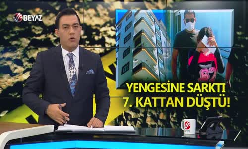 YENGESİNE SARKTI 7.KATTAN DÜŞTÜ