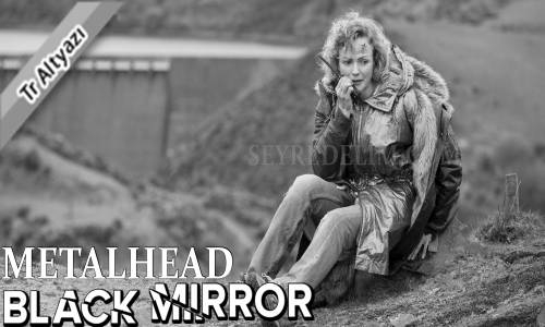 Black Mirror 4. Sezon 5. Bölüm Türkçe Altyazılı İzle (Metalhead)