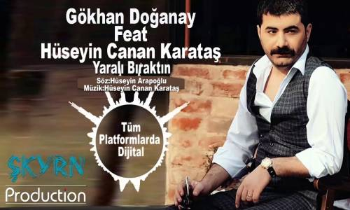 GÖKHAN DOĞANAY Feat HÜSEYİN CANAN KARATAŞ YARALI BIRAKTIN 