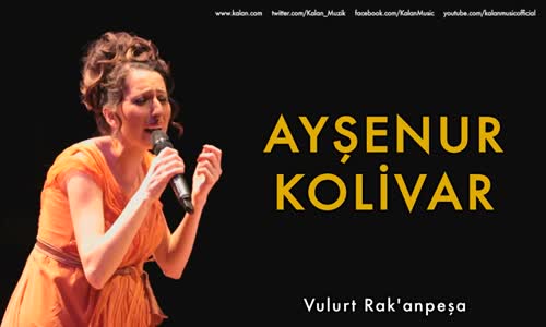 Ayşenur Kolivar - Vulurt Rak'anpeşa