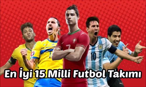 Dünya'nın En İyi 15 Milli Futbol Takımı Hd İzle