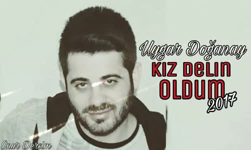 Uygar Doğanay Kız Delin Oldum 2017