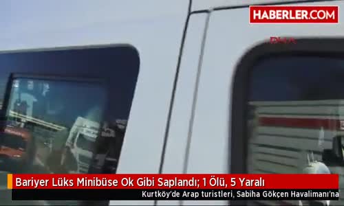 Arap Turistleri Havalimanı'na Götüren Lüks Minibüs Bariyerlere Çarptı.