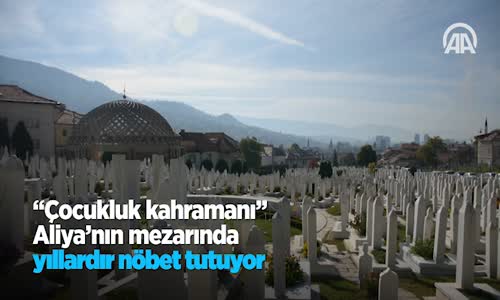 Çocukluk Kahramanı Aliya'nın Mezarında Yıllardır Nöbet Tutuyor