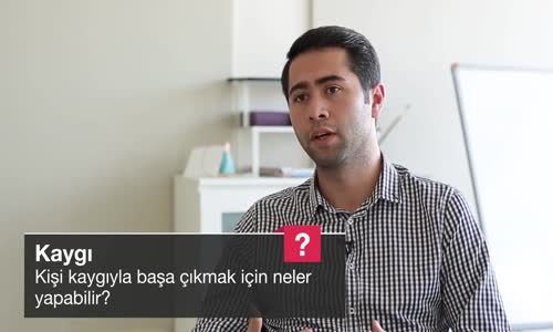 Kişi Kaygıyla Başa Çıkmak İçin Neler Yapabilir