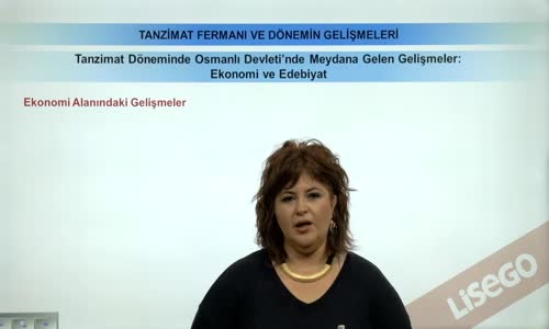 EBA TARİH LİSE - TANZİMAT FERMANI VE DÖNEMİN GELİŞMELERİ - TANZİMAT DÖNEMİNDE OSMANLI DEVLETİ'NDE MEYDANA GELEN DEĞİŞİMLER -EKONOMİ VE EDEBİYAT