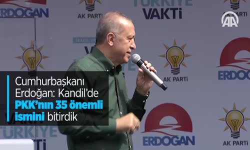 Cumhurbaşkanı Erdoğan: Kandil'de PKK'nın 35 Önemli İsmini Bitirdik