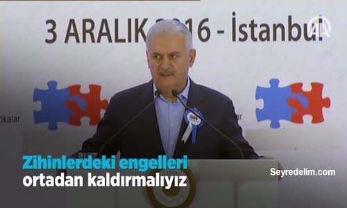 Başbakan Yıldırım: Zihinlerdeki Engelleri Ortadan Kaldırmalıyız