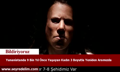 Yunanistan'da 9 Bin Yıl Önce Yaşayan Kadın 3 Boyutla Yeniden Aramızda